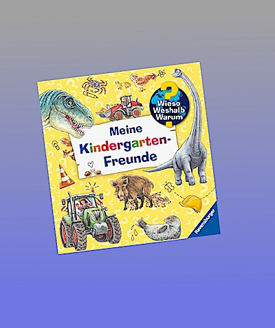 Wieso? Weshalb? Warum? - Meine Kindergarten-Freunde