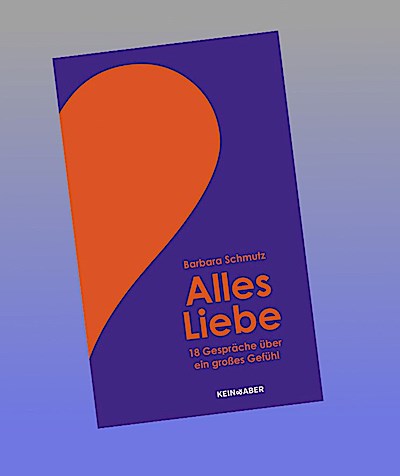 Alles Liebe: 18 Gespräche über ein großes Gefühl