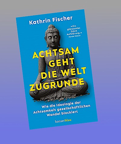 Achtsam geht die Welt zugrunde
