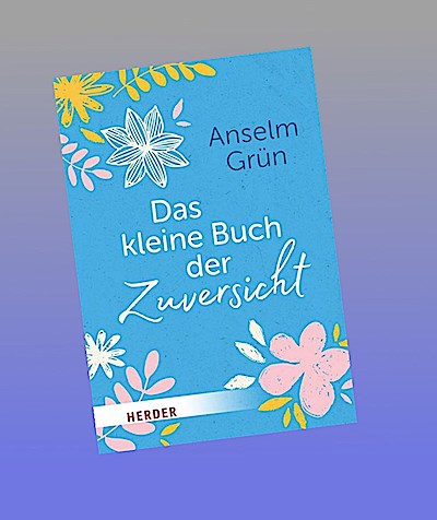 Das kleine Buch der Zuversicht
