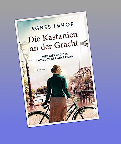 Die Kastanien an der Gracht - Miep Gies und das Tagebuch der Anne Frank