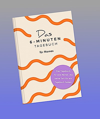 Das  6-Minuten-Tagebuch für Mamas