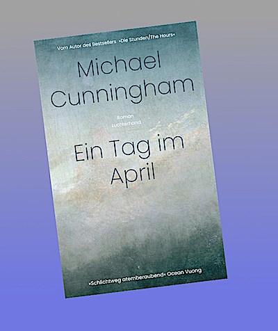Ein Tag im April: Roman - Vom Autor des Bestsellers »Die Stunden/The Hours«. - »Schlichtweg atemberaubend.« Ocean Vuong