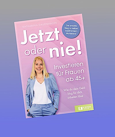 Jetzt oder nie - Investieren für Frauen ab 45+