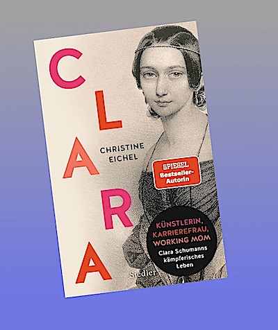 Clara: Künstlerin, Karrierefrau, Working Mom: Clara Schumanns kämpferisches Leben