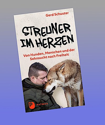 Streuner im Herzen -  Von Hunden, Menschen und der Sehnsucht nach Freiheit