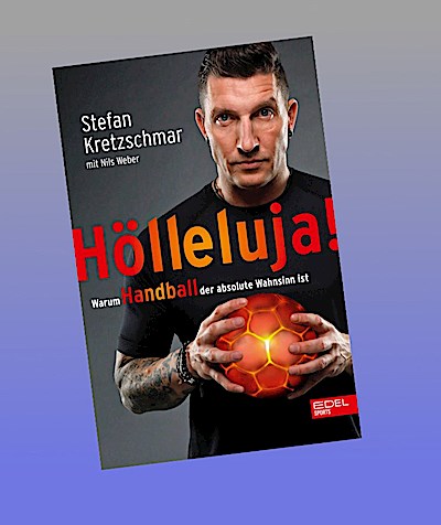 Hölleluja! Warum Handball der absolute Wahnsinn ist