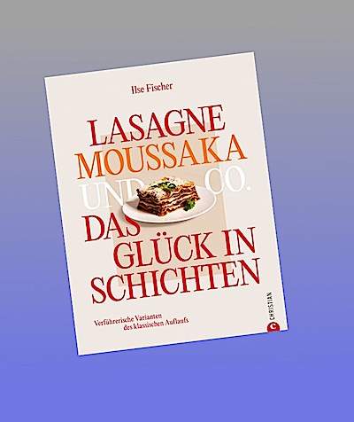 Lasagne, Moussaka und Co.: Das Glück in Schichten