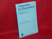 Adipositas im Kindesalter : Symposium in Deidesheim 1972; (mit) 17 Tab.