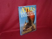 Atlas der grossen Entdecker : 30 abenteuerliche Reisen von der Antike bis heute