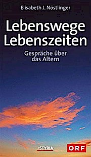 Lebenswege - Lebenszeiten. Gespräche über das Altern