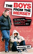 The Boys From The Mersey: The Story of Liverpool’s Annie Road End Crew: The Story of Liverpool’s Annie Road End Crew Football’s First Clobbered-up Mob