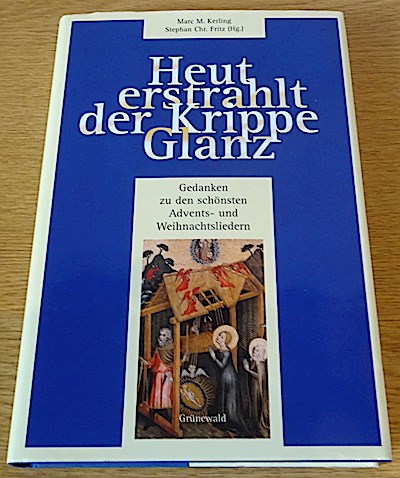 Heut erstrahlt der Krippe Glanz: Gedanken zu den schönsten Advents- und Weihnachtsliedern